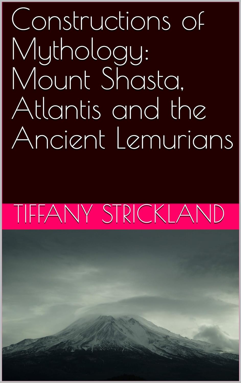 Constructions of Mythology: Mount Shasta, Atlantis and the Ancient Lemurians     Kindle Edition
